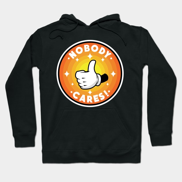 Nobody cares! Hoodie by PaletteDesigns